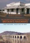 The Architecture and Infrastructure of Britain's Railways: West Midlands, Wales and the West - Book