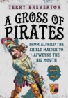 A Gross of Pirates : From Alfhild the Shield Maiden to Afweyne the Big Mouth - eBook
