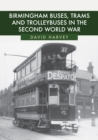 Birmingham Buses, Trams and Trolleybuses in the Second World War - Book