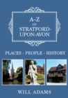A-Z of Stratford-upon-Avon : Places-People-History - eBook