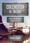 Colchester at Work : People and Industries Through the Years - Book