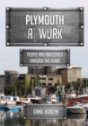 Plymouth at Work : People and Industries Through the Years - eBook