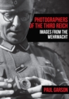 Photographers of the Third Reich : Images from the Wehrmacht - Book