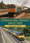 London Rail Freight Since 1985 - Book