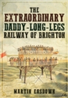 The Extraordinary Daddy-Long-Legs Railway of Brighton - Book