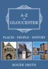 A-Z of Gloucester : Places-People-History - eBook