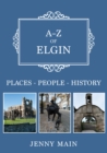 A-Z of Elgin : Places-People-History - Book