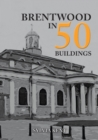 Brentwood in 50 Buildings - eBook