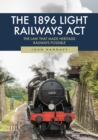 The 1896 Light Railways Act : The Law That Made Heritage Railways Possible - eBook