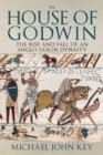 The House of Godwin : The Rise and Fall of an Anglo-Saxon Dynasty - eBook