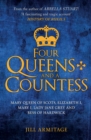 Four Queens and a Countess : Mary Queen of Scots, Elizabeth I, Mary I, Lady Jane Grey and Bess of Hardwick: The Struggle for the Crown - Book