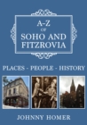 A-Z of Soho and Fitzrovia : Places-People-History - Book