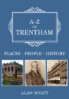 A-Z of Trentham : Places-People-History - Book