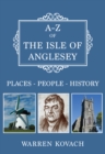 A-Z of the Isle of Anglesey : Places-People-History - eBook