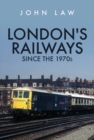 London's Railways Since the 1970s - Book