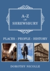 A-Z of Shrewsbury : Places-People-History - eBook