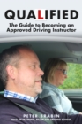 Qualified: The Guide to Becoming an Approved Driving Instructor - Book