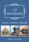 A-Z of Bridgwater : Places-People-History - eBook