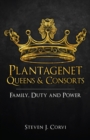 Plantagenet Queens & Consorts : Family, Duty and Power - Book