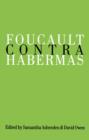 Foucault Contra Habermas : Recasting the Dialogue between Genealogy and Critical Theory - eBook