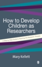 How to Develop Children as Researchers : A Step by Step Guide to Teaching the Research Process - eBook