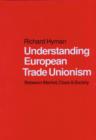 Understanding European Trade Unionism : Between Market, Class and Society - eBook
