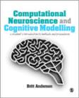 Computational Neuroscience and Cognitive Modelling : A Student's Introduction to Methods and Procedures - Book