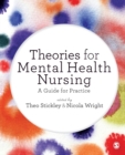 Theories for Mental Health Nursing : A Guide for Practice - Book