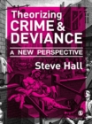 Theorizing Crime and Deviance : A New Perspective - eBook