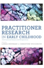 Practitioner Research in Early Childhood : International Issues and Perspectives - Book