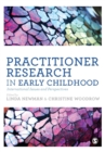 Practitioner Research in Early Childhood : International Issues and Perspectives - Book