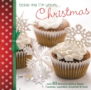 Bake Me I'm Yours... Christmas : Over 20 Delicious Festive Treats: Cookies, Cupcakes, Brownies & More - Book