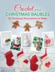 Crochet Your Christmas Ornaments : Over 25 Christmas Decorations to Make - Book