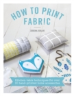 How to Print Fabric : Kitchen-Table Techniques for Over 20 Hand-Printed Home Accessories - Book