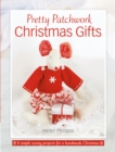 Pretty Patchwork Christmas Gifts : 8 Simple Sewing Patterns for a Handmade Christmas - Book