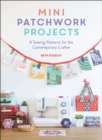Mini Patchwork Projects : 6 Sewing Patterns for the Contemporary Crafter - Book
