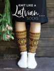 Knit Like a Latvian: Socks : 50 Knitting Patterns for Knee-Length Socks, Ankle Socks and Legwarmers - Book