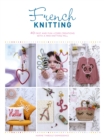 French Knitting : 40 Fast and Fun i-Cord Creations Using a Mini Knitting Mill - Book