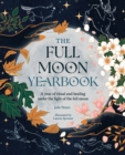 The Full Moon Yearbook : A Year of Ritual and Healing Under the Light of the Full Moon - Book