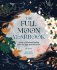 The Full Moon Yearbook : A year of ritual and healing under the light of the full moon - eBook