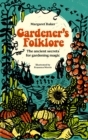 Gardener's Folklore : The ancient secrets for gardening magic - eBook