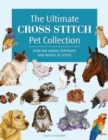 The Ultimate Cross Stitch Pet Collection : Over 400 Animal Portraits and Motifs to Stitch - Book