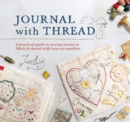 Journal with Thread : A Practical Guide to Sewing Seasonal Stories in Fabric & Thread with Iron-on Transfers - Book
