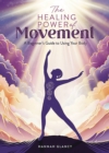 The Healing Power of Movement : A Beginner's Guide to Using Your Body - Book