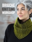 Brioche Knitting Workshop : A Beginner's Guide to Brioche Techniques with 15 Modern Patterns - Book