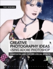 Creative Photography Ideas: Using Adobe Photoshop : Composites and Further Special Effects - eBook
