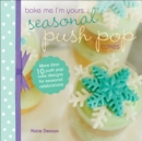 Seasonal Push Pop Cakes : More than 10 push pop cake designs for seasonal celebrations - eBook
