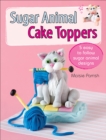 Sugar Animal Cake Toppers : 5 easy to follow sugar animal designs - eBook