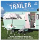 Vintage Trailer Style : Buying, Restoring, Decorating & Styling the Small Place of Your Dreams - eBook