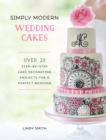 Simply Modern Wedding Cakes : Over 20 Step-by-Step Cake Decorating Projects for a Perfect Wedding - eBook